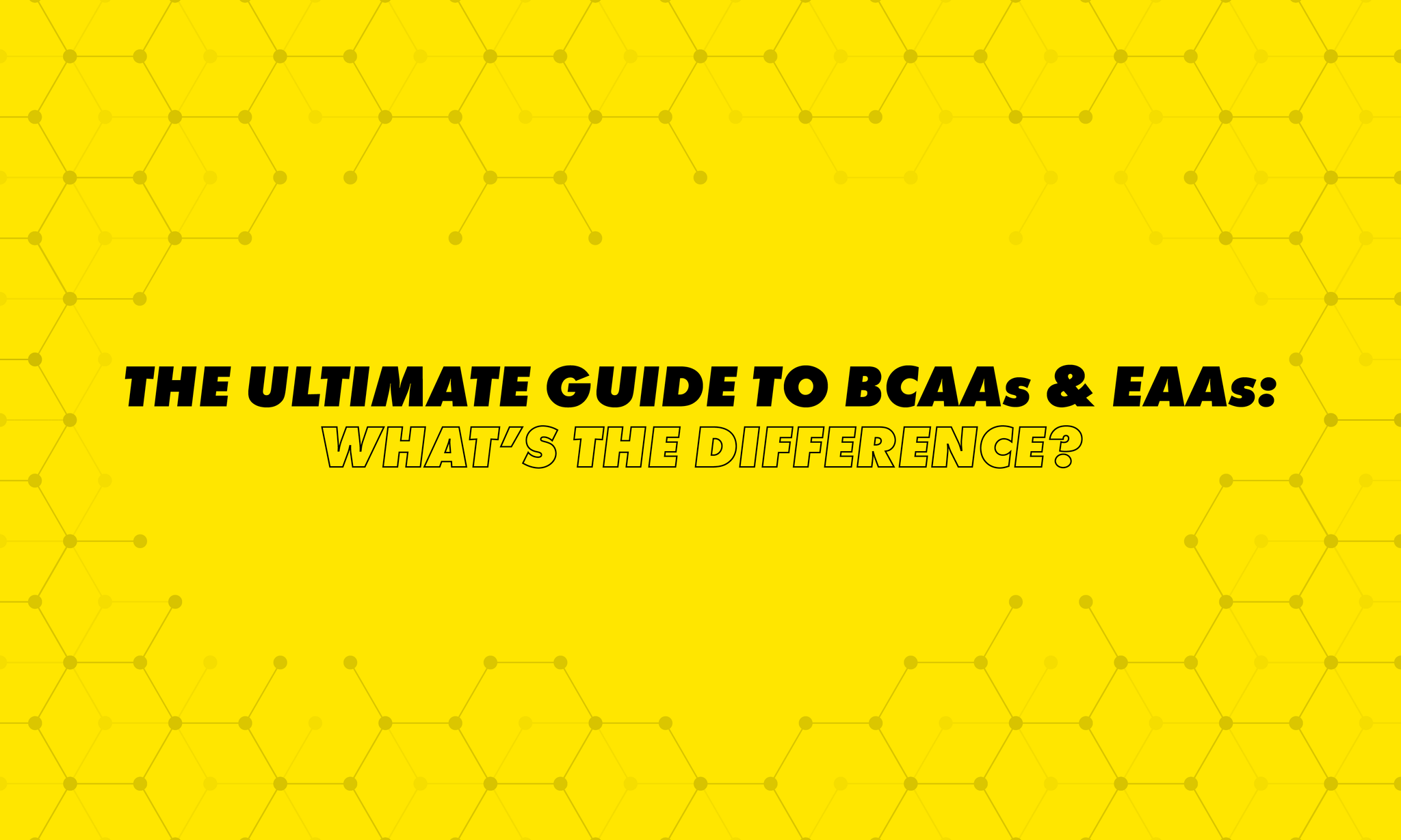 The Ultimate Guide to BCAAs and EAAs What’s the Difference?